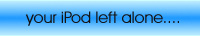 your ipod left alone